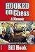 Hooked On Chess: A Memoir