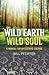 Wild Earth, Wild Soul: A Manual for an Ecstatic Culture