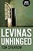 Levinas Unhinged