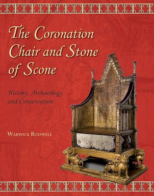 The Coronation Chair and Stone of Scone: History, Archaeology and Conservation (Hardcover)