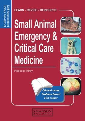 Self Assessment Colour Review of Small Animal Emergency and Critical Care Medicine