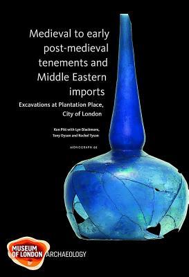 Medieval to early post-medieval tenements and Middle Eastern imports: Excavations at Plantation Place, City of London, 1997–2003 (MoLA Monograph)