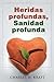 Heridas profundas, Sanidad profunda (Spanish Edition)