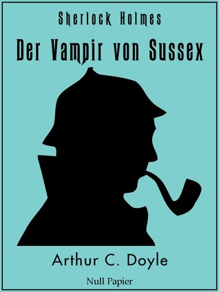 Sherlock Holmes - Der Vampir von Sussex und andere Detektivgeschichten (Kindle Edition)