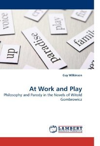 At Work and Play: Philosophy and Parody in the Novels of Witold Gombrowicz