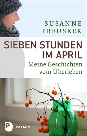 Sieben Stunden im April. Meine Geschichte vom Überleben (Hardcover)