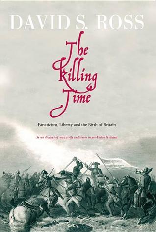 The Killing Time: Fanatacism, Liberty and the Birth of Britain (Hardcover)