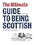 The Ultimate Guide to Being Scottish: Put Your First Foot Forward