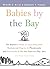 Babies by the Bay: The Insider's Guide to everything from Doctors and Diapers to Playgrounds and Preschools in the San Francisco Bay Area
