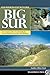Hiking & Backpacking Big Sur: Your complete guide to the trails of Big Sur, Ventana Wilderness, and Silver Peak Wilderness