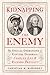 Kidnapping the Enemy The Special Operations to Capture Generals Charles Lee and Richard Prescott by Christian M. McBurney