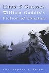 Hints And Guesses: William Gaddis'S Fiction Of Longing