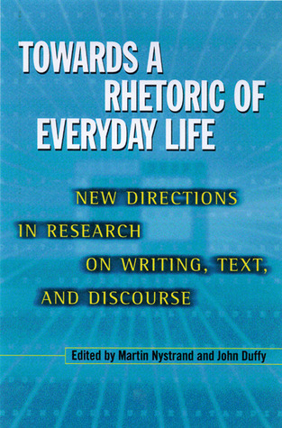 Towards A Rhetoric Of Everyday Life: New Directions In Research On Writing, Text, & Discours