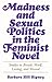 Madness and Sexual Politics in the Feminist Novel: Studies in Bronte, Woolf, Lessing, and Atwood