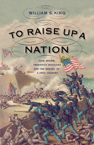 To Raise Up a Nation: John Brown, Frederick Douglass, and the Making of a Free Country (Hardcover)