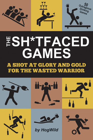 The Sh*tfaced Games: A Shot at Glory and Gold for the Wasted Warrior