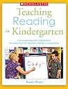 Teaching Reading in Kindergarten: A Structured Approach to Daily Reading That Helps Every Child Become a Confident, Capable Reader Teaching Reading in Kindergarten: A Structured Approach to Daily Reading That Helps Every Child Become a Confident, Capable Reader