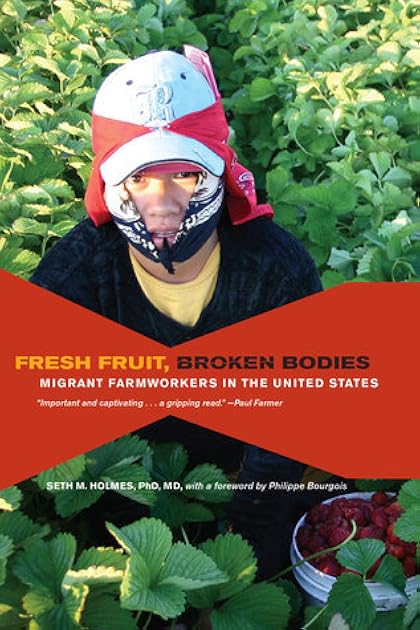 Fresh Fruit, Broken Bodies: Migrant Farmworkers in the United States