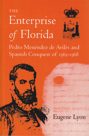 The Enterprise of Florida: Pedro Menendez de Aviles and the Spanish Conquest of 1565-1568 (Paperback)