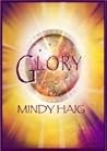 Glory by Mindy Haig Glory by Mindy Haig