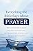 Everything the Bible Says About Prayer: How do I know God hears my prayers? What should I ask for when I pray? What does God say about worshiping in prayer? How should I pray for my family?