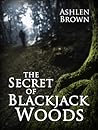 The Secret of Blackjack Woods by Ashlen Brown