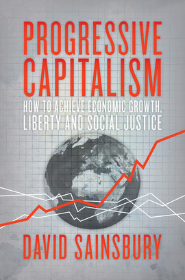 Progressive Capitalism: How to achieve Economic Growth, Liberty and Social Justice (Hardcover)