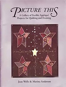Picture This: A Gallery of Fusible Applique Projects for Quilting and Framing (Paperback)