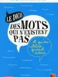 Le dico des mots qui n'existent pas...et qu'on utilise quand même (Paperback)