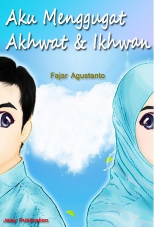 Aku Menggugat Akhwat dan Ikhwan