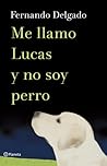 Me llamo Lucas y no soy perro by Fernando Delgado