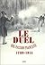 Le Duel: Une Passion Française, 1789 1914