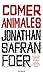 Comer animales by Jonathan Safran Foer