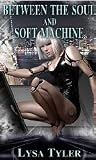Between The Soul And Soft Machine (Futuristic/Sci-Fi Erotic Story)