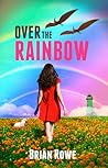 Over the Rainbow by Brian  Rowe
