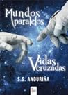 Mundos paralelos Vidas cruzadas by S.S. Anduriña