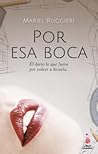 Por esa boca by Mariel Ruggieri