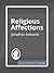 Religious Affections Early Modern Theology by Jonathan Edwards Religious Affections Early Modern Theology by Jonathan Edwards