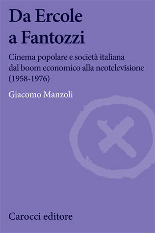 Da Ercole a Fantozzi: Cinema popolare e società italiana dal boom economico alla neotelevisione (1958-1976)