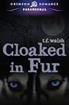 Cloaked in Fur by T.F. Walsh Cloaked in Fur by T.F. Walsh