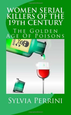 Women Serial Killers of The 19th Century: The Golden Age of Poisons