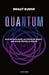 Quantum: Da Einstein a Bohr, la teoria dei quanti, una nuova idea della realtà