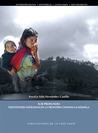 Sur profundo. Identidades indígenas en la frontera Chiapas-Guatemala (Paperback)