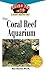 The Coral Reef Aquarium: An Owner's Guide to a Happy Healthy Fish (Your Happy Healthy P, 124)