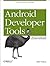 Android Developer Tools Essentials: Android Studio to Zipalign
