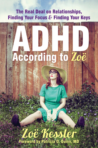 ADHD According to Zoë: The Real Deal on Relationships, Finding Your Focus, and Finding Your Keys (Paperback)