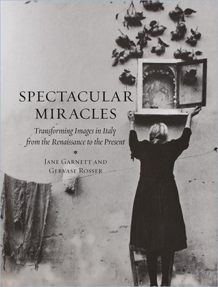 Spectacular Miracles: Transforming Images in Italy from the Renaissance to the Present (Hardcover)