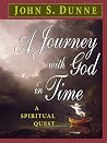A Journey with God in Time: A Spiritual Quest A Journey with God in Time: A Spiritual Quest