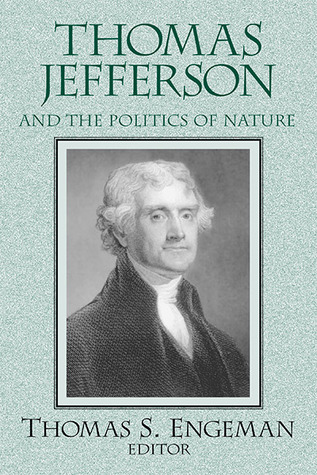 Thomas Jefferson and the Politics of Nature (Frank M. Covey, Jr., Loyola Lectures in Political Analysis)