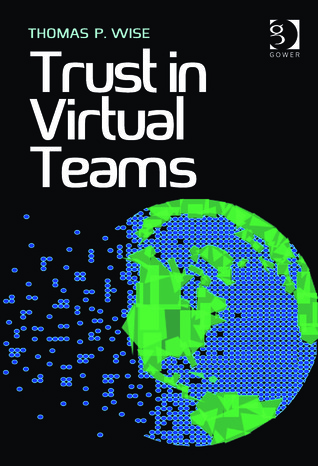 Trust in Virtual Teams: Organization, Strategies and Assurance for Successful Projects